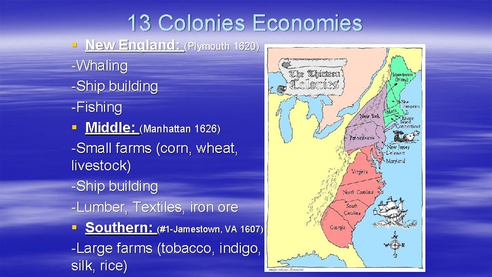 13 Colonies Economies § New England: (Plymouth 1620) -Whaling -Ship building -Fishing § Middle: