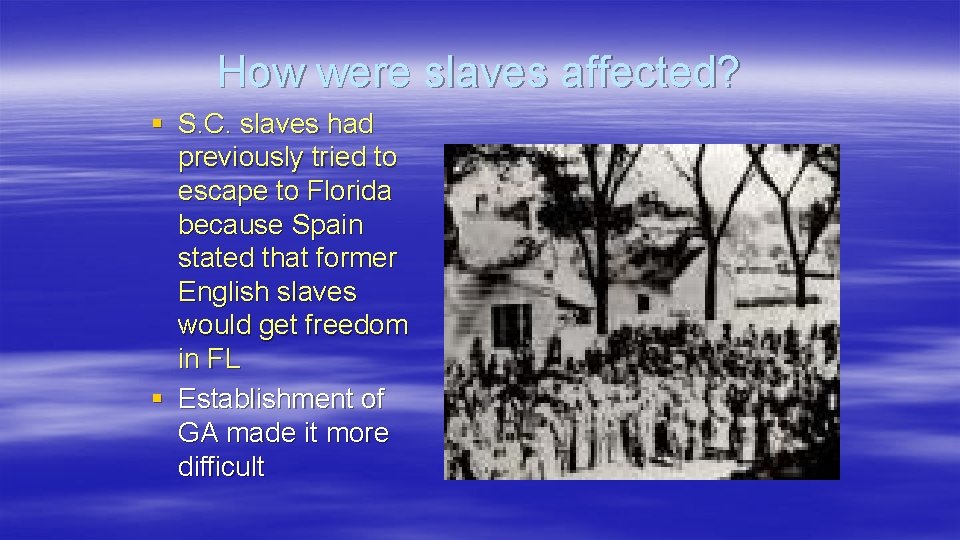 How were slaves affected? § S. C. slaves had previously tried to escape to