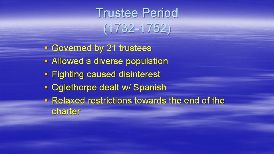 Trustee Period (1732 -1752) § § § Governed by 21 trustees Allowed a diverse