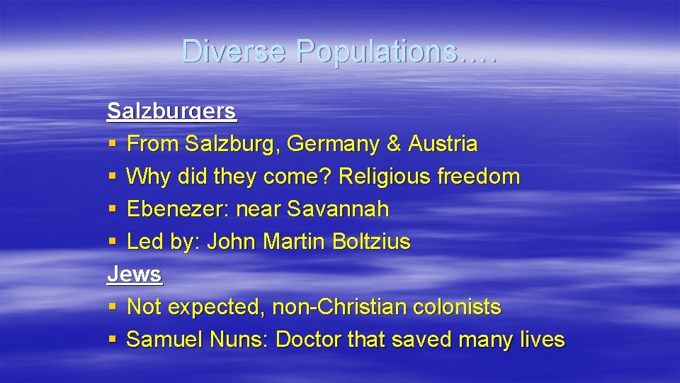 Diverse Populations…. Salzburgers § From Salzburg, Germany & Austria § Why did they come?