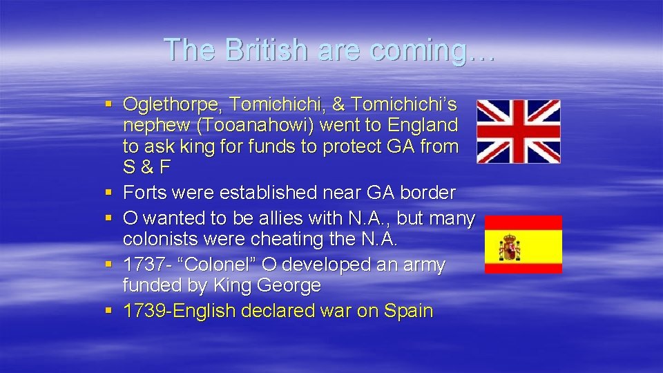 The British are coming… § Oglethorpe, Tomichichi, & Tomichichi’s nephew (Tooanahowi) went to England