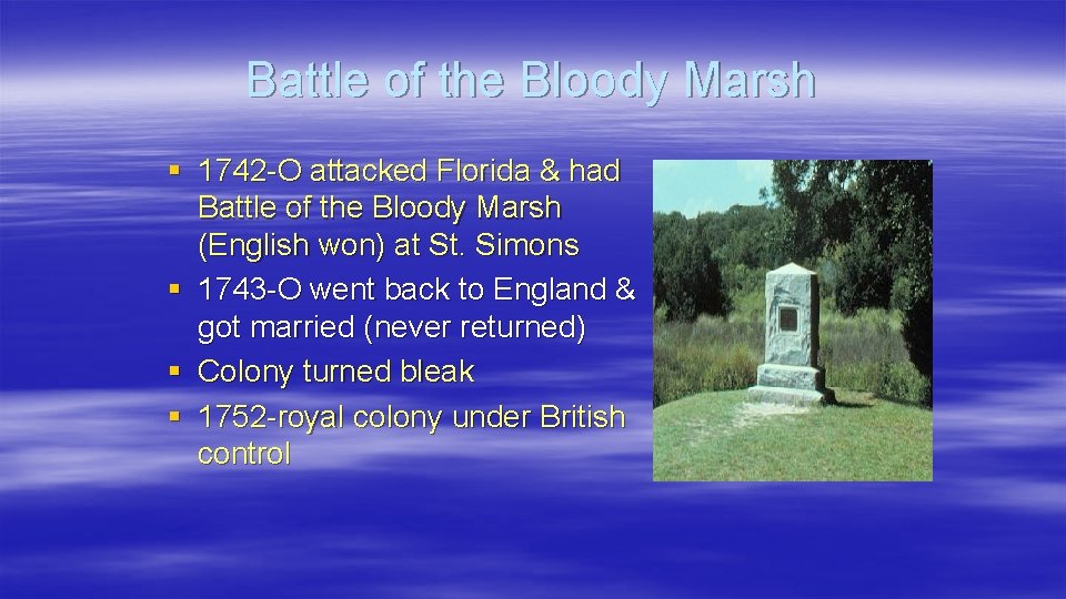 Battle of the Bloody Marsh § 1742 -O attacked Florida & had Battle of