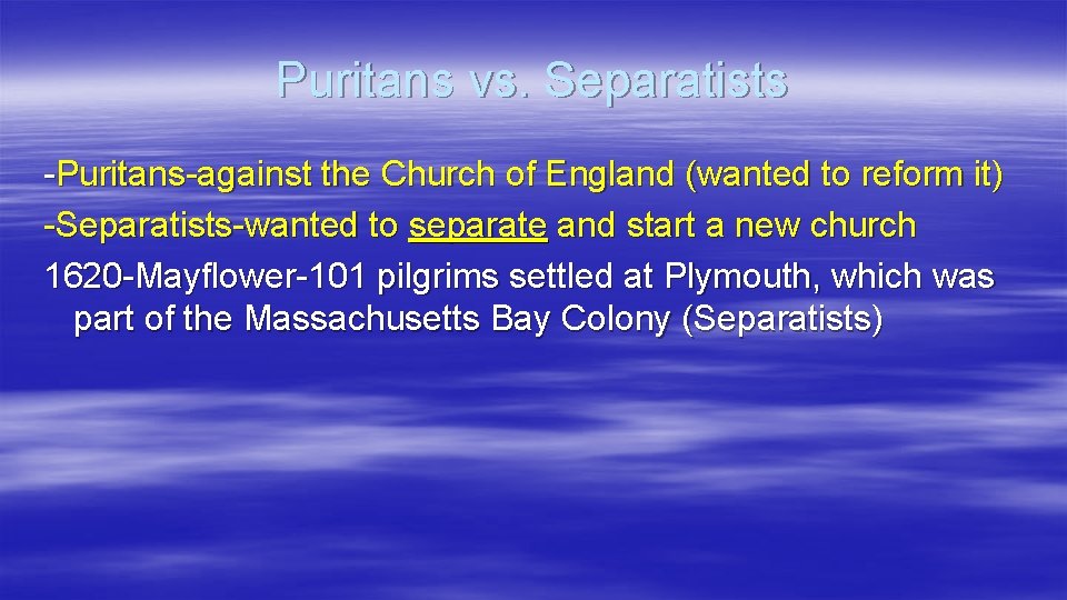 Puritans vs. Separatists -Puritans-against the Church of England (wanted to reform it) -Separatists-wanted to