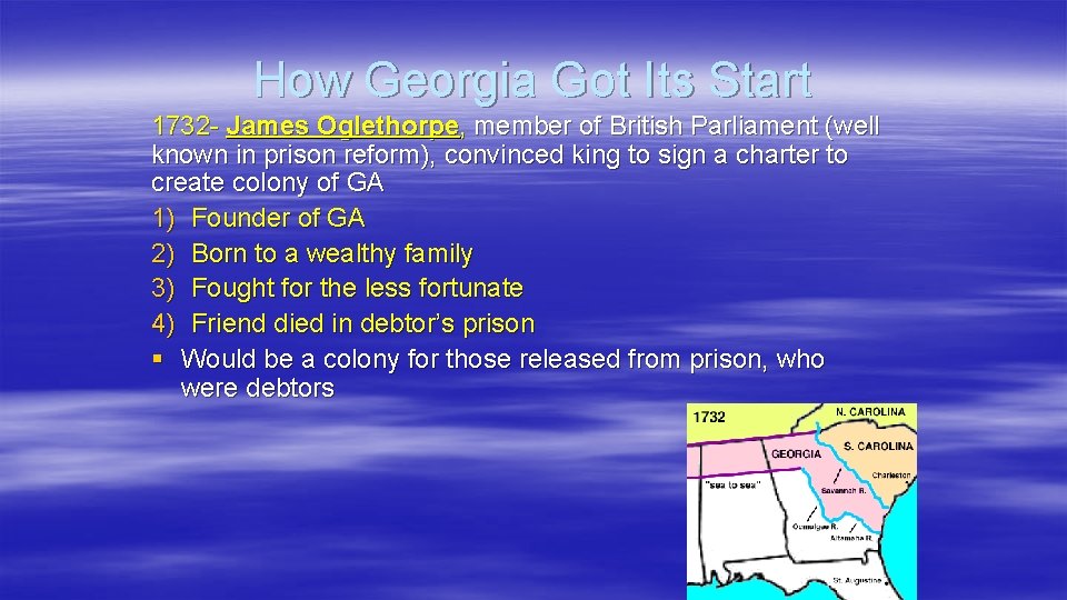 How Georgia Got Its Start 1732 - James Oglethorpe, member of British Parliament (well