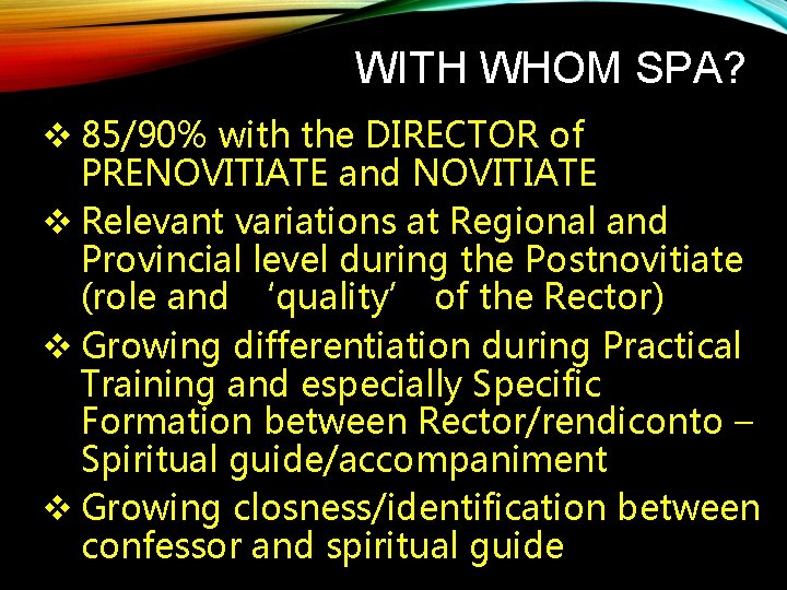 WITH WHOM SPA? v 85/90% with the DIRECTOR of PRENOVITIATE and NOVITIATE v Relevant