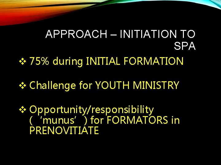 APPROACH – INITIATION TO SPA v 75% during INITIAL FORMATION v Challenge for YOUTH