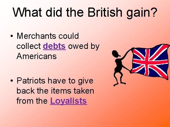 What did the British gain? • Merchants could collect debts owed by Americans •