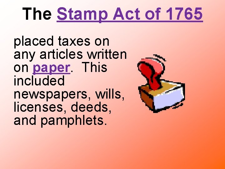 The Stamp Act of 1765 placed taxes on any articles written on paper. This
