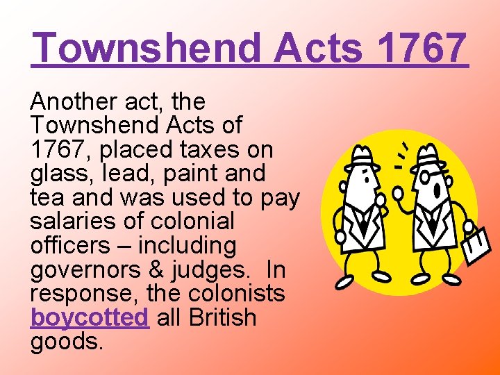 Townshend Acts 1767 Another act, the Townshend Acts of 1767, placed taxes on glass,