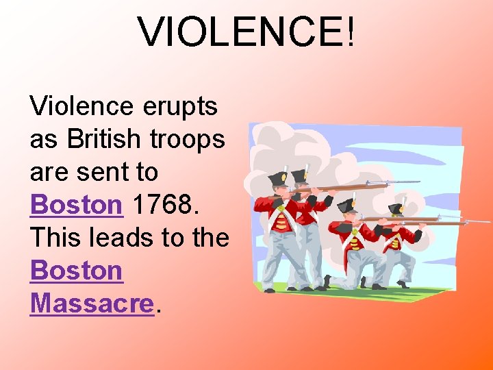 VIOLENCE! Violence erupts as British troops are sent to Boston 1768. This leads to