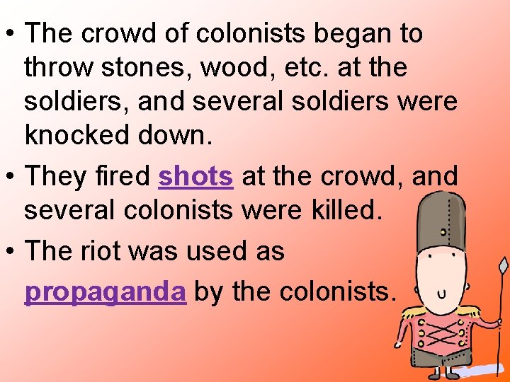  • The crowd of colonists began to throw stones, wood, etc. at the