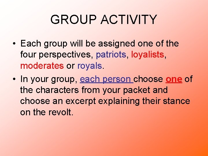 GROUP ACTIVITY • Each group will be assigned one of the four perspectives, patriots,