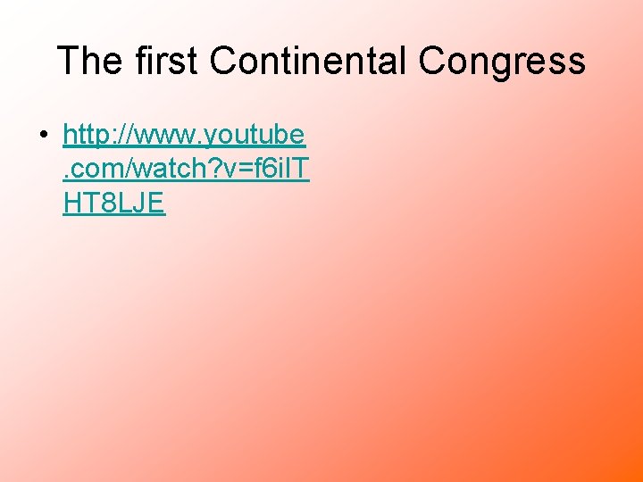 The first Continental Congress • http: //www. youtube. com/watch? v=f 6 i. IT HT