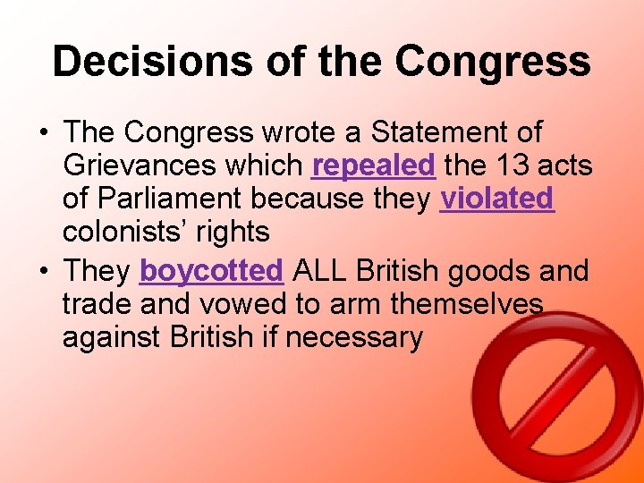 Decisions of the Congress • The Congress wrote a Statement of Grievances which repealed