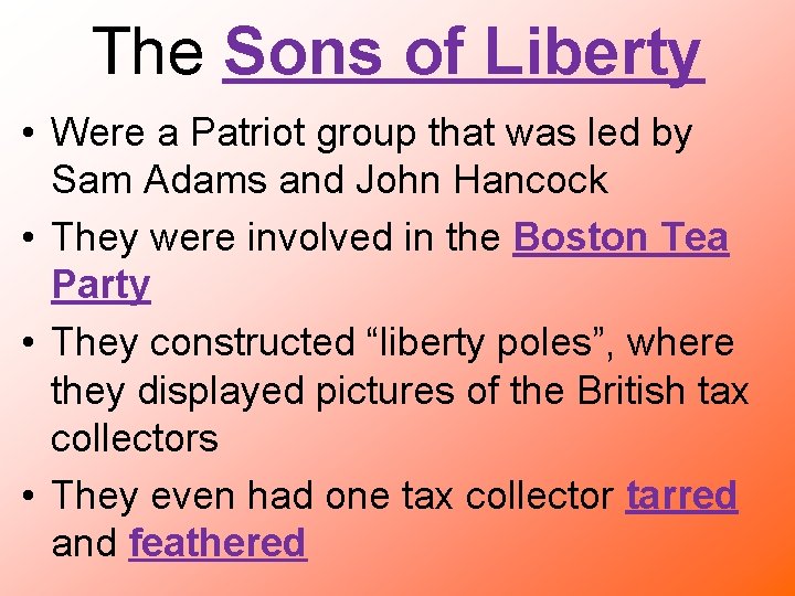 The Sons of Liberty • Were a Patriot group that was led by Sam