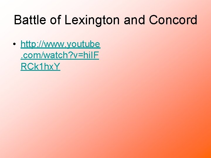 Battle of Lexington and Concord • http: //www. youtube. com/watch? v=hi. IF RCk 1