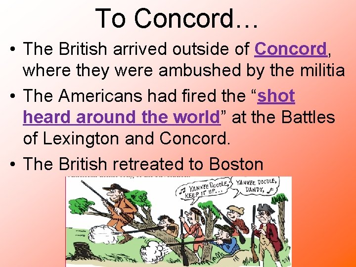 To Concord… • The British arrived outside of Concord, where they were ambushed by