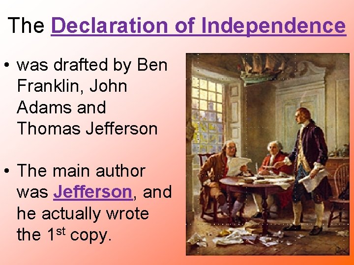 The Declaration of Independence • was drafted by Ben Franklin, John Adams and Thomas