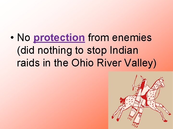 • No protection from enemies (did nothing to stop Indian raids in the