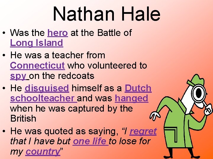 Nathan Hale • Was the hero at the Battle of Long Island • He