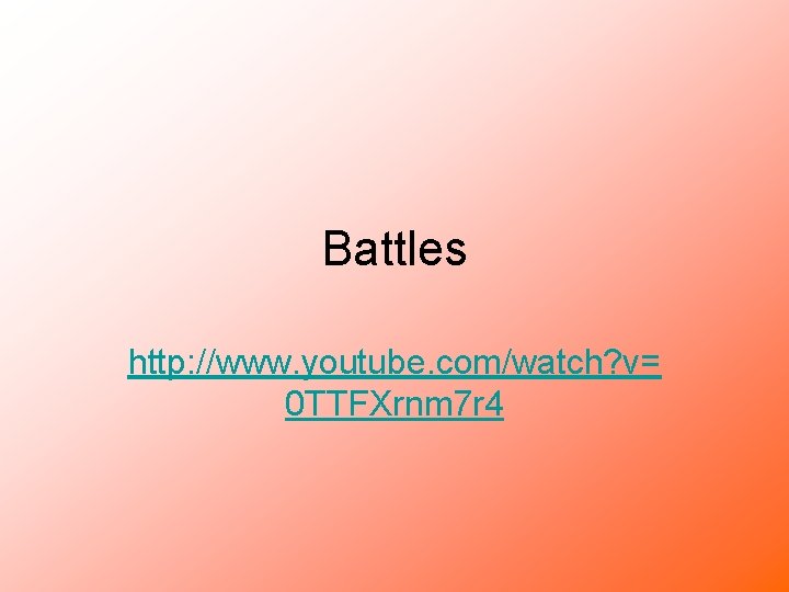 Battles http: //www. youtube. com/watch? v= 0 TTFXrnm 7 r 4 