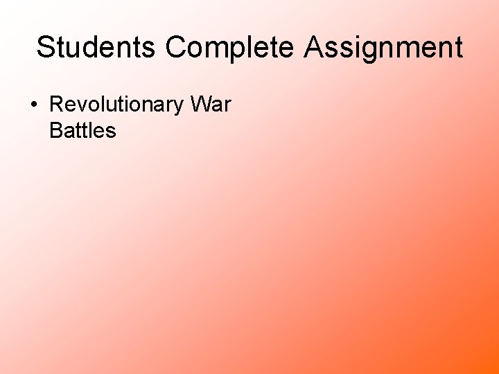 Students Complete Assignment • Revolutionary War Battles 