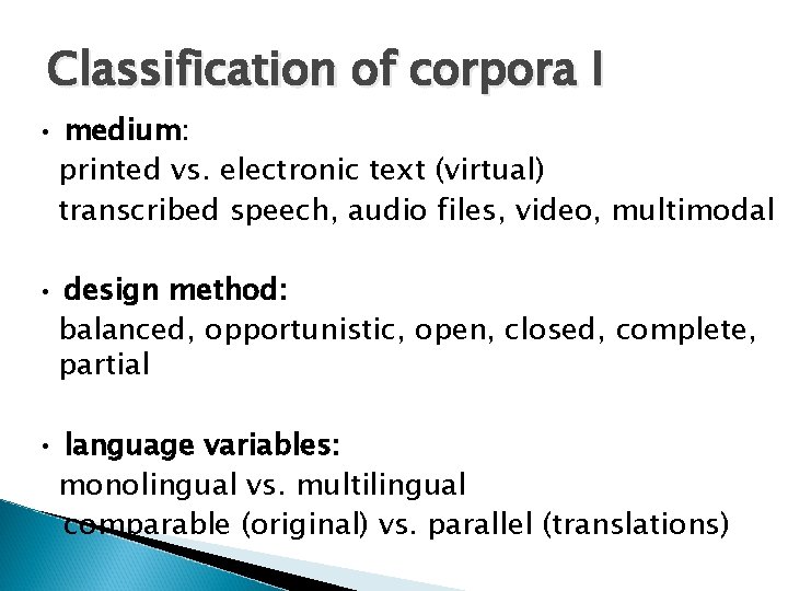 Classification of corpora I • medium: printed vs. electronic text (virtual) transcribed speech, audio