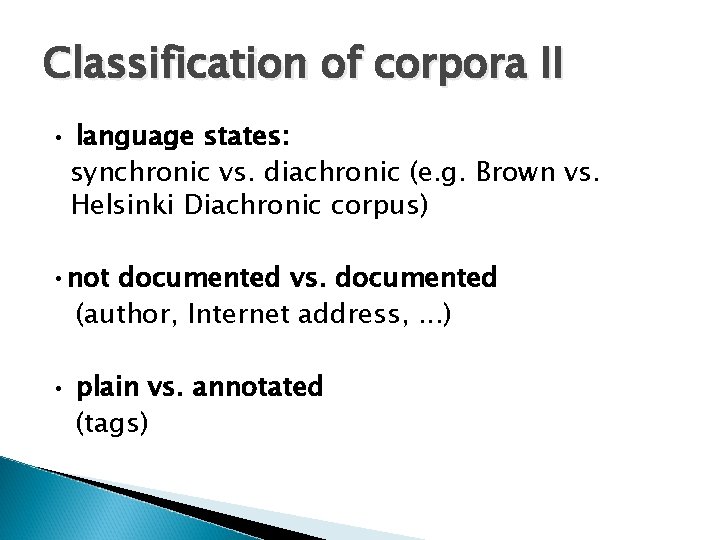 Classification of corpora II • language states: synchronic vs. diachronic (e. g. Brown vs.