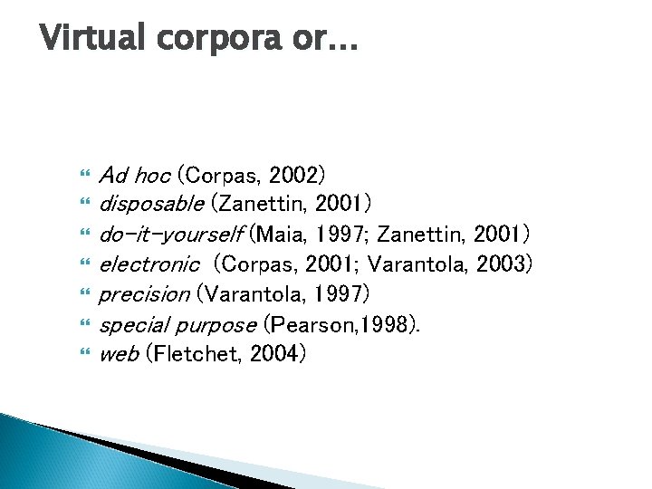 Virtual corpora or… Ad hoc (Corpas, 2002) disposable (Zanettin, 2001) do-it-yourself (Maia, 1997; Zanettin,