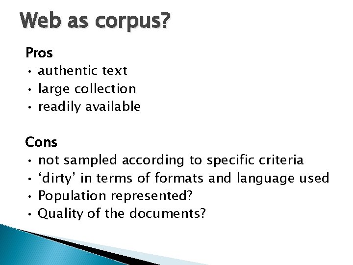 Web as corpus? Pros • authentic text • large collection • readily available Cons