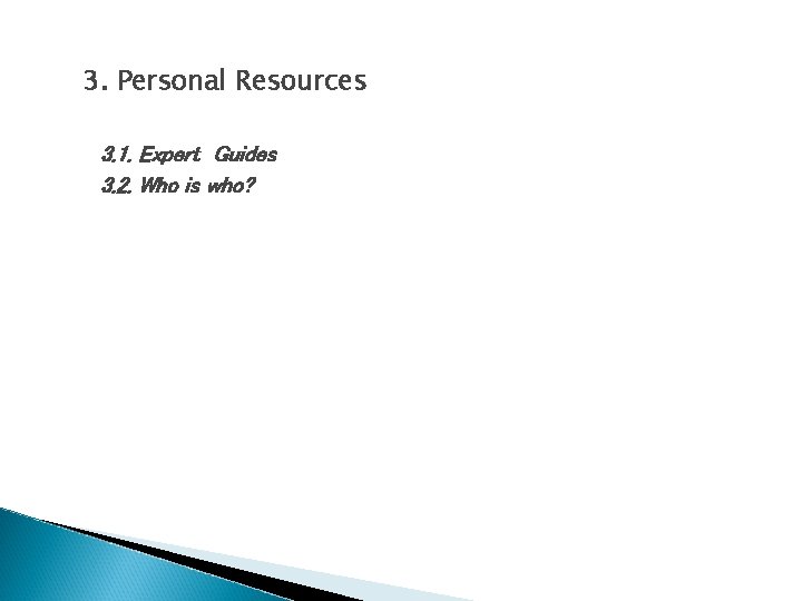 3. Personal Resources 3. 1. Expert Guides 3. 2. Who is who? 
