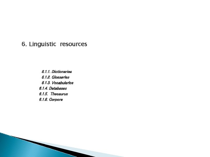 6. Linguistic resources 6. 1. 1. Dictionaries 6. 1. 2. Glossaries 6. 1. 3.
