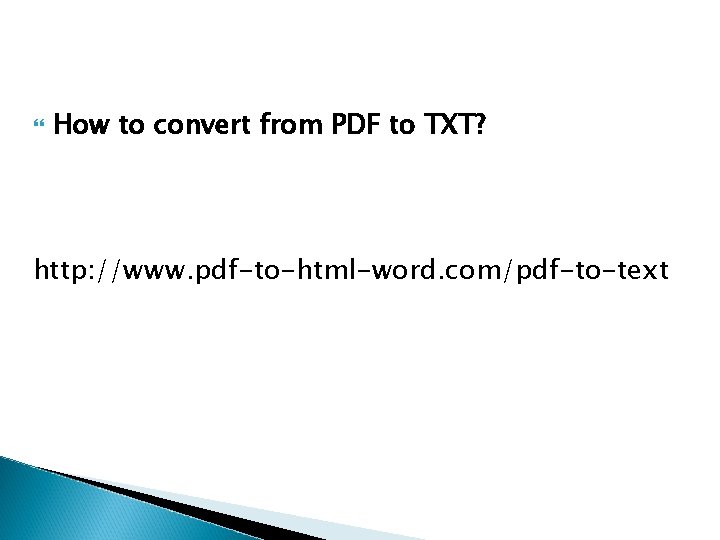  How to convert from PDF to TXT? http: //www. pdf-to-html-word. com/pdf-to-text 