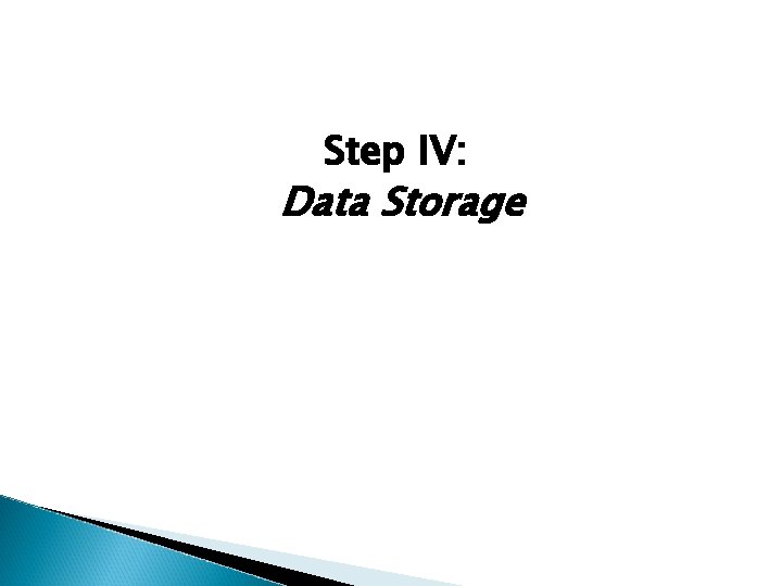 Step IV: Data Storage 