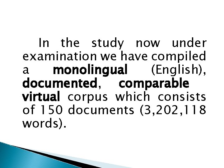 In the study now under examination we have compiled a monolingual (English), documented, comparable