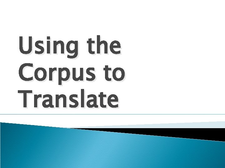 Using the Corpus to Translate 