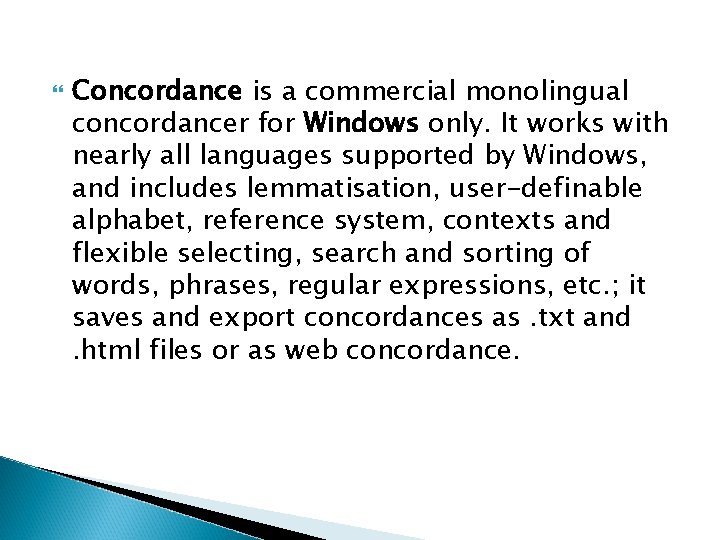  Concordance is a commercial monolingual concordancer for Windows only. It works with nearly