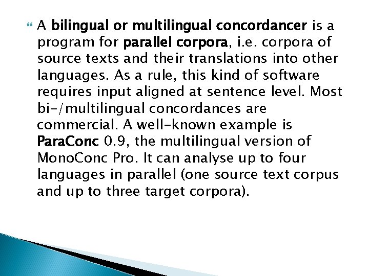  A bilingual or multilingual concordancer is a program for parallel corpora, i. e.