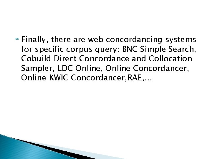  Finally, there are web concordancing systems for specific corpus query: BNC Simple Search,