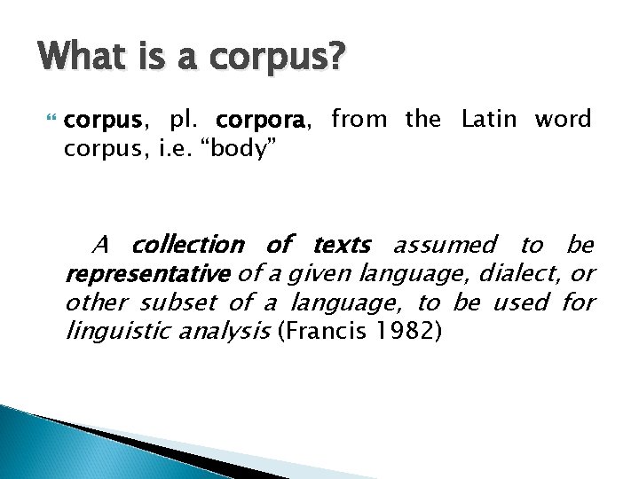 What is a corpus? corpus, pl. corpora, from the Latin word corpus, i. e.