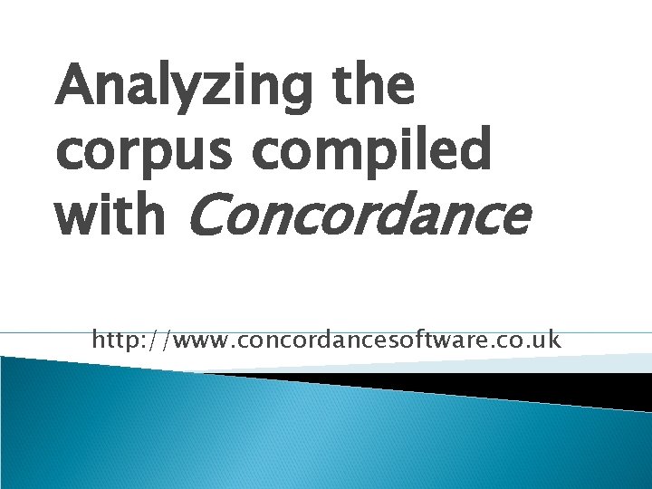 Analyzing the corpus compiled with Concordance http: //www. concordancesoftware. co. uk 