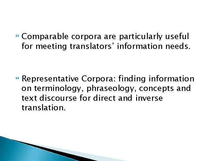  Comparable corpora are particularly useful for meeting translators’ information needs. Representative Corpora: finding