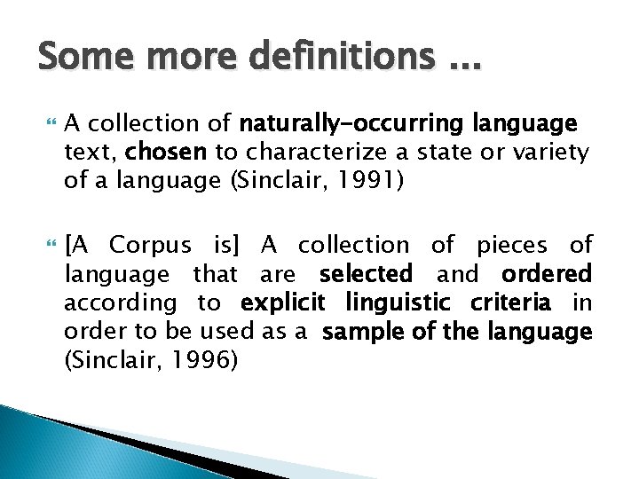 Some more definitions. . . A collection of naturally-occurring language text, chosen to characterize