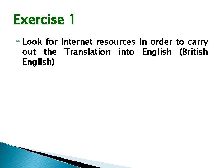 Exercise 1 Look for Internet resources in order to carry out the Translation into