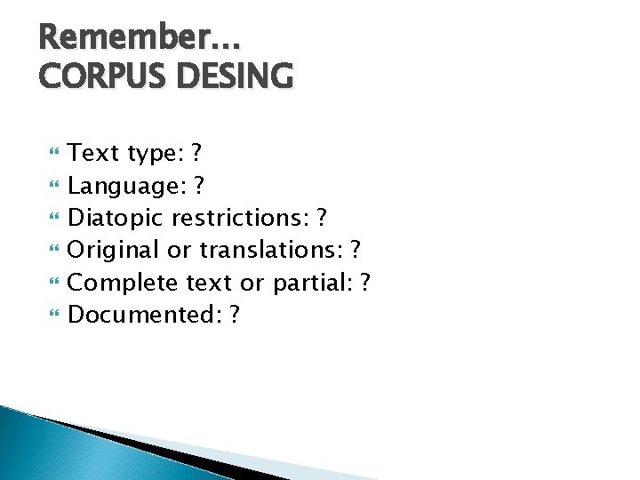 Remember… CORPUS DESING Text type: ? Language: ? Diatopic restrictions: ? Original or translations: