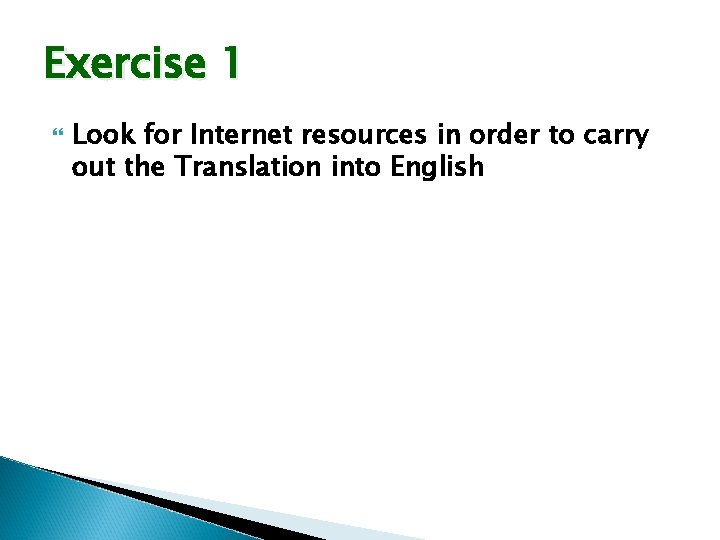 Exercise 1 Look for Internet resources in order to carry out the Translation into