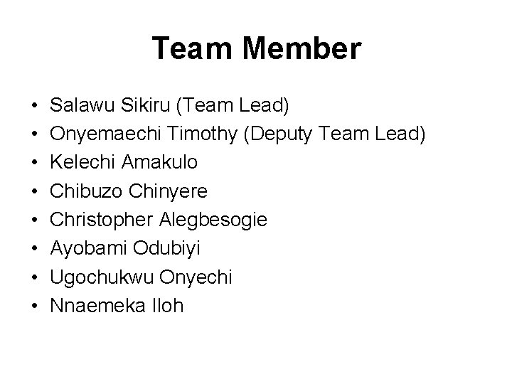 Team Member • • Salawu Sikiru (Team Lead) Onyemaechi Timothy (Deputy Team Lead) Kelechi