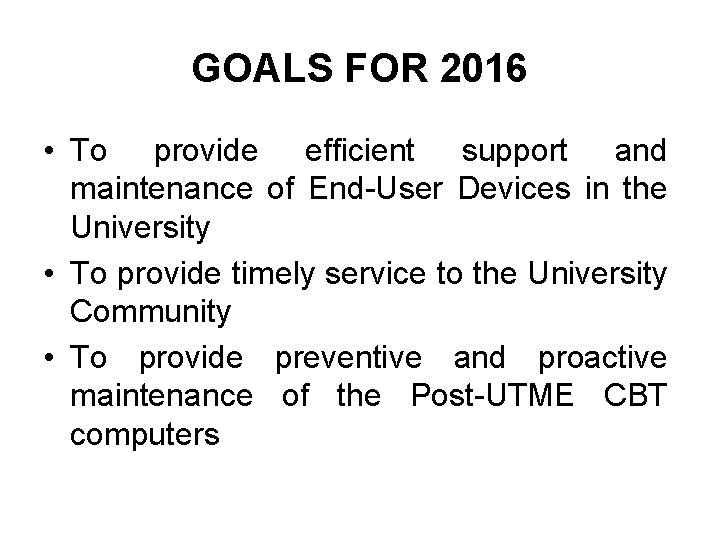 GOALS FOR 2016 • To provide efficient support and maintenance of End-User Devices in