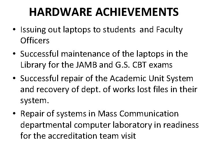 HARDWARE ACHIEVEMENTS • Issuing out laptops to students and Faculty Officers • Successful maintenance