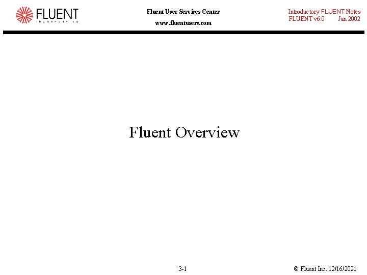 Fluent User Services Center www. fluentusers. com Introductory FLUENT Notes FLUENT v 6. 0